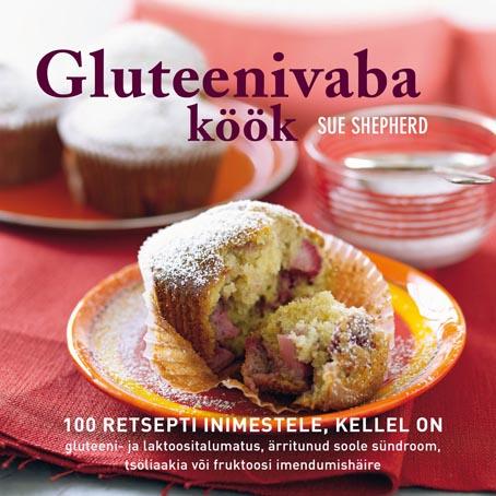 Gluteenivaba köök 100 retsepti inimestele, kellel on gluteeni- ja laktoositalumatus, ärritunud soole sündroom, tsöliaakia või fruktoosi imendumishäire kaanepilt – front cover