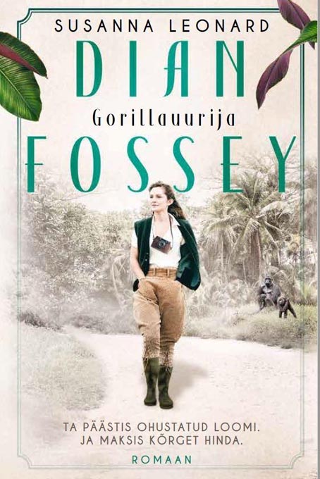 Gorillauurija Dian Fossey Ta päästis ohustatud loomi ja maksis kõrget hinda kaanepilt – front cover