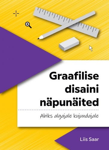Graafilise disaini näpunäited Abiks algajale kujundajale kaanepilt – front cover