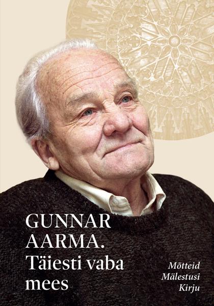 Gunnar Aarma: täiesti vaba mees Mõtteid, mälestusi, kirju kaanepilt – front cover