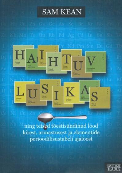 Haihtuv lusikas ning teised tõestisündinud lood kirest, armastusest ja elementide perioodilisustabeli ajaloost kaanepilt – front cover