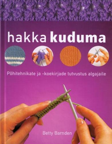 Hakka kuduma Põhitehnikate ja -koekirjade tutvustus algajaile kaanepilt – front cover