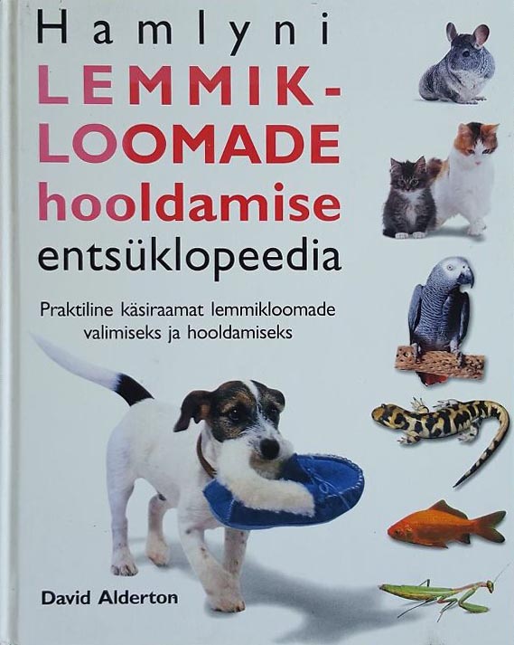 Hamlyni lemmikloomade hooldamise entsüklopeedia Praktiline käsiraamat lemmikloomade valimiseks ja hooldamiseks kaanepilt – front cover