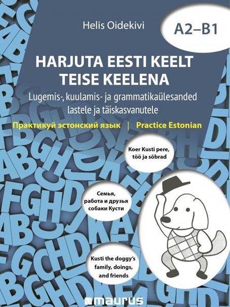 Harjuta eesti keelt teise keelena A2–B1 Koer Kusti pere, töö ja sõbrad: lugemis-, kuulamis- ja grammatikaülesanded lastele ja täiskasvanutele kaanepilt – front cover