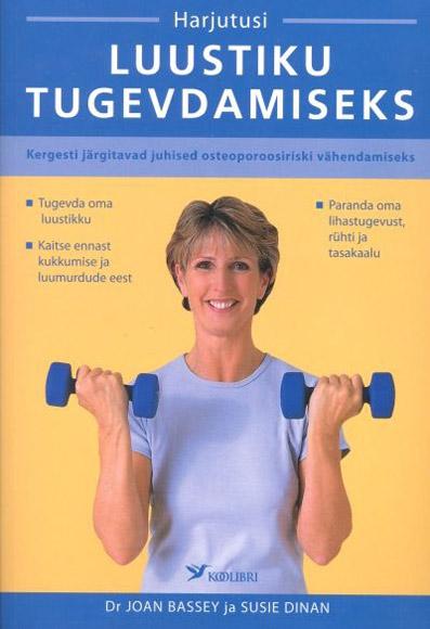 Harjutusi luustiku tugevdamiseks Kergesti järgitavad juhised osteoporoosiriski vähendamiseks kaanepilt – front cover