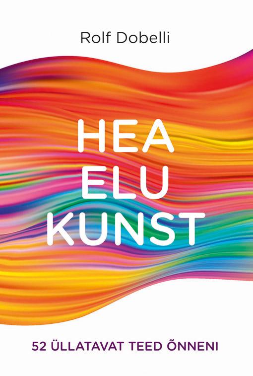 Hea elu kunst 52 üllatavat teed õnneni kaanepilt – front cover