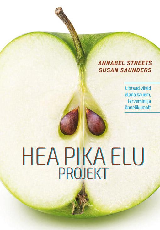 Hea pika elu projekt Lihtsad viisid elada kauem, tervemini ja õnnelikumalt kaanepilt – front cover