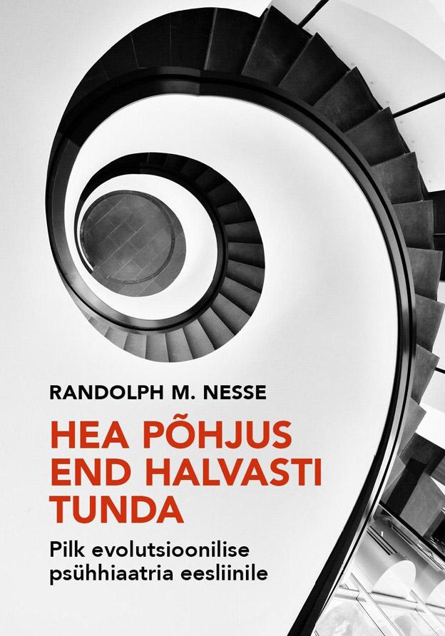 Hea põhjus end halvasti tunda Pilk evolutsioonilise psühhiaatria eesliinile kaanepilt – front cover