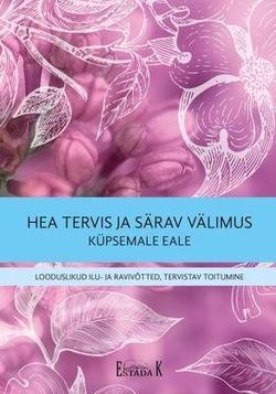 Hea tervis ja särav välimus küpsemale eale Looduslikud ilu- ja ravivõtted, tervistav toitumine kaanepilt – front cover