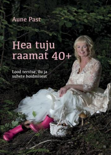 Hea tuju raamat 40+ Lood tervise, ilu ja suhete hoidmisest kaanepilt – front cover