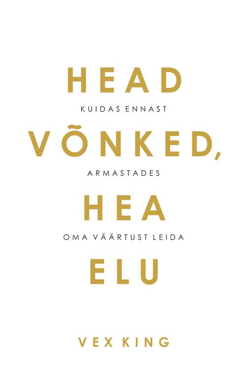 Head võnked, hea elu Kuidas ennast armastades oma väärtust leida kaanepilt – front cover