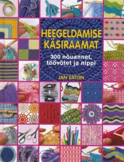 Heegeldamise käsiraamat 300 nõuannet, töövõtet ja nippi kaanepilt – front cover