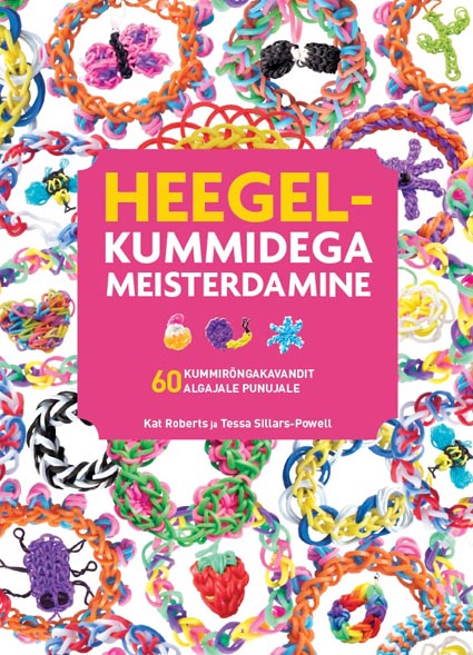 Heegelkummidega meisterdamine 60 kummirõngakavandit algajale punujale kaanepilt – front cover