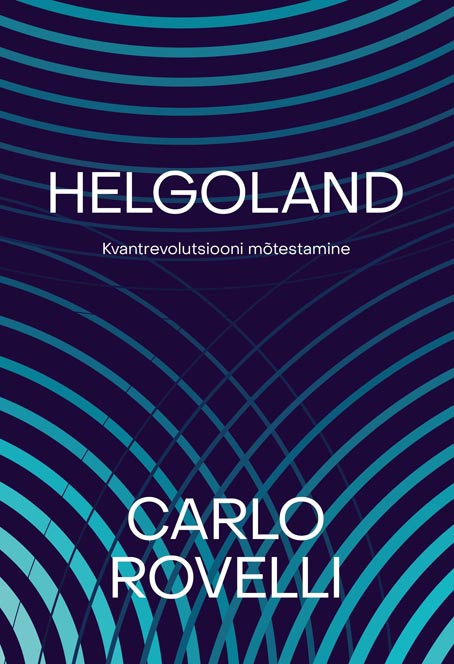 Helgoland: kvantrevolutsiooni mõtestamine kaanepilt – front cover