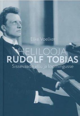 Helilooja Rudolf Tobias: sissevaade ellu ja loomingusse kaanepilt – front cover