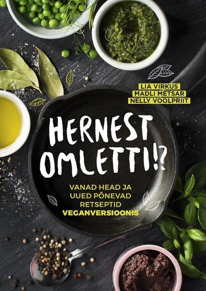 Hernest omletti!? Vanad head ja uued põnevad retseptid veganversioonis kaanepilt – front cover