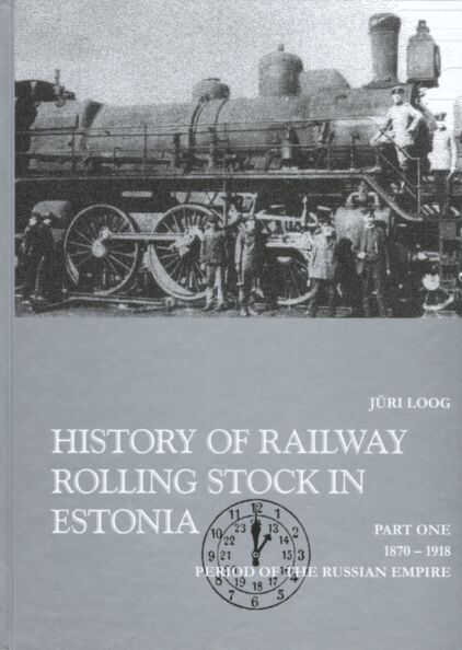 History of railway rolling stock in Estonia part one Period of the Russian Empire: 1870–1918 kaanepilt – front cover