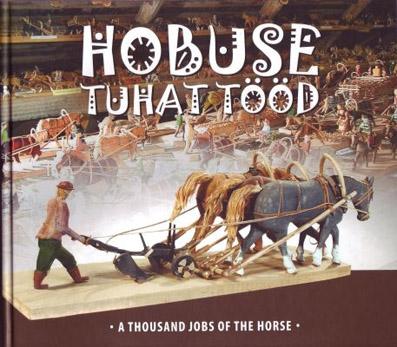 Hobuse tuhat tööd A thousand jobs of the horse kaanepilt – front cover