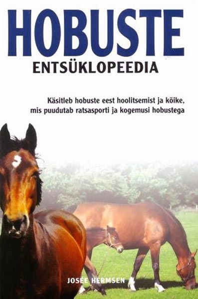 Hobuste entsüklopeedia Käsitleb hobuse eest hoolitsemist ja kõike, mis puudutab ratsasporti ja kogemusi hobustega kaanepilt – front cover