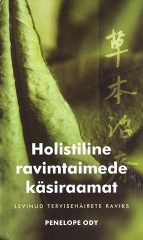 Holistiline ravimtaimede käsiraamat Ravimtaimede käsiraamat sagedasemate tervisehäirete raviks kaanepilt – front cover