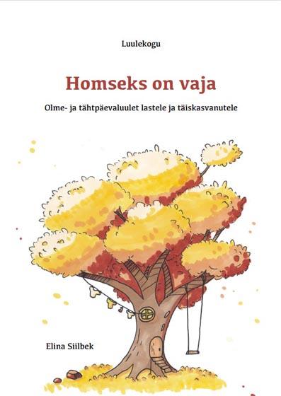 Homseks on vaja: luulekogu Olme- ja tähtpäevaluulet lastele ja täiskasvanutele kaanepilt – front cover