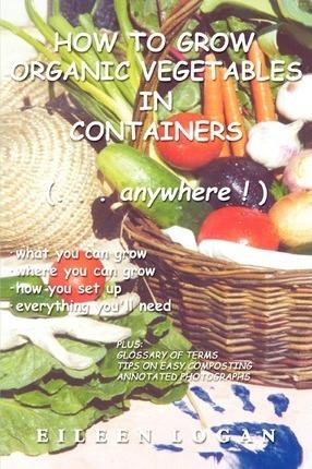 How to Grow Organic Vegetables in Containers (Anywhere!) kaanepilt – front cover