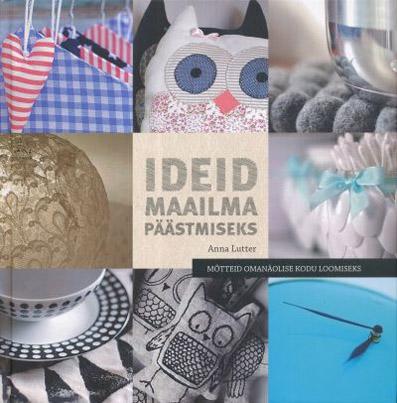 Ideid maailma päästmiseks Mõtteid omanäolise kodu loomiseks kaanepilt – front cover