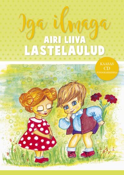 Iga ilmaga: Airi Liiva lastelaulud Kaasas CD fonogrammidega kaanepilt – front cover