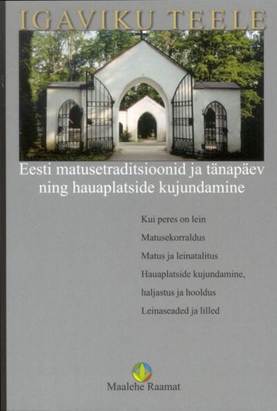 Igaviku teele: Eesti matusetraditsioonid ja tänapäev ning hauaplatside kujundamine kaanepilt – front cover
