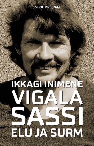 Ikkagi inimene Vigala Sassi elu ja surm kaanepilt – front cover