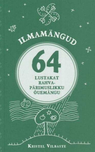 Ilmamängud: 64 lustakat rahvapärimuslikku õuemängu kaanepilt – front cover