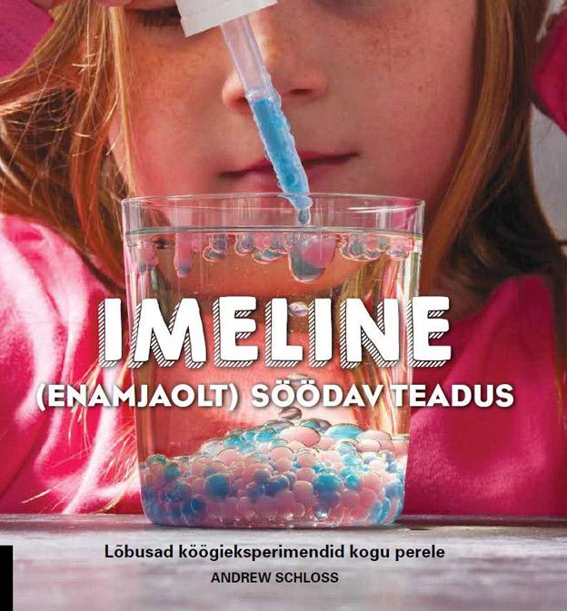 Imeline (enamjaolt) söödav teadus Lõbusad köögieksperimendid kogu perele kaanepilt – front cover