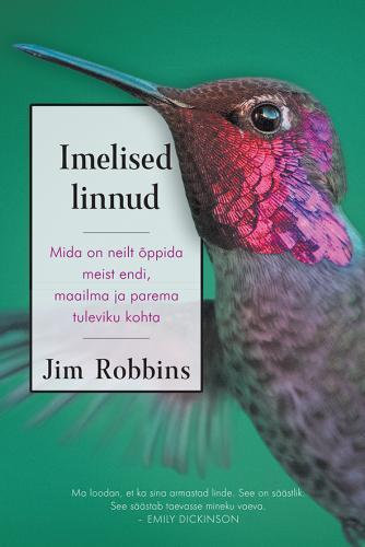 Imelised linnud Mida on neilt õppida meist endi, maailma ja parema tuleviku kohta kaanepilt – front cover