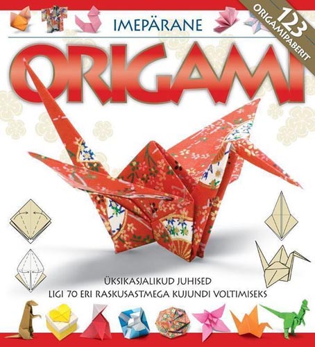 Imepärane origami Üksikasjalikud juhised ligi 70 eri raskusastmega kujundi voltimiseks kaanepilt – front cover