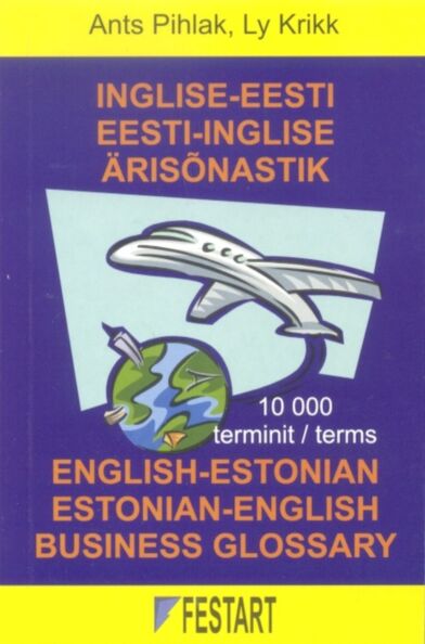 Inglise-eesti eesti-inglise ärisõnastik English-Estonian Estonian-English business glossary kaanepilt – front cover