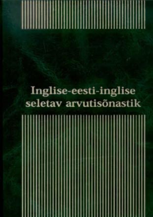 Inglise-eesti-inglise seletav arvutisõnastik kaanepilt – front cover