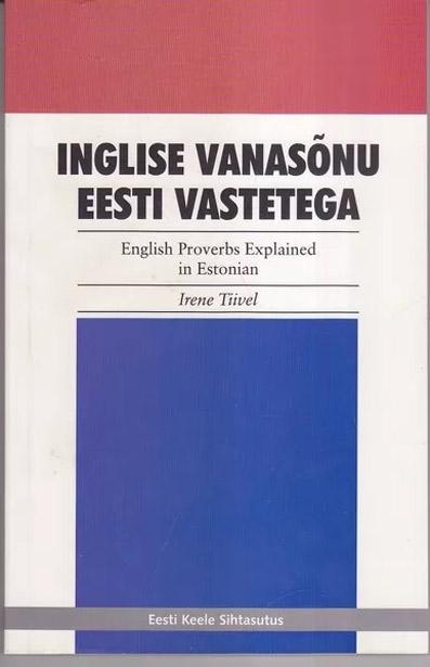 Inglise vanasõnu eesti vastetega English proverbs explained in Estonian kaanepilt – front cover