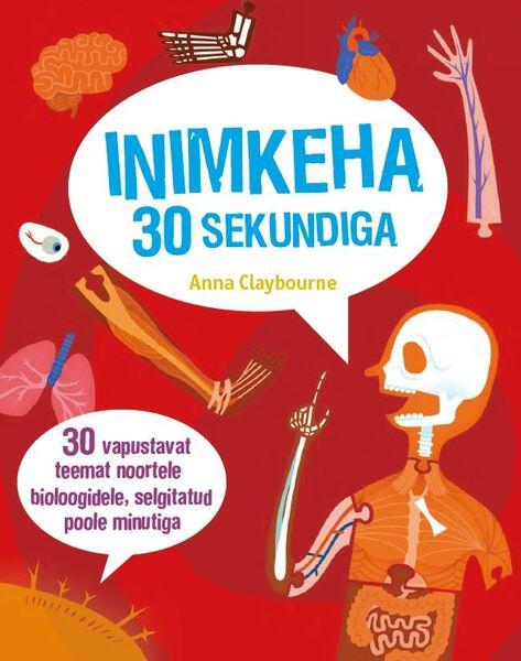 Inimkeha 30 sekundiga 30 vapustavat teemat noortele bioloogidele, selgitatud poole minutiga kaanepilt – front cover