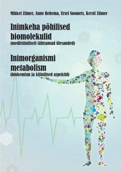 Inimkeha põhilised biomolekulid (meditsiiniliselt tähtsamad ülesanded) Inimorganismi metabolism (biokemism ja kliinilised aspektid) kaanepilt – front cover