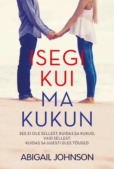 Isegi kui ma kukun See ei ole sellest, kuidas sa kukud, vaid sellest, kuidas sa uuesti üles tõused kaanepilt – front cover