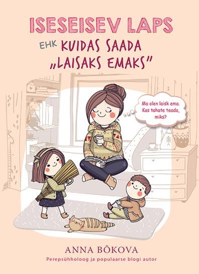 Iseseisev laps Kuidas saada „laisaks emaks” kaanepilt – front cover