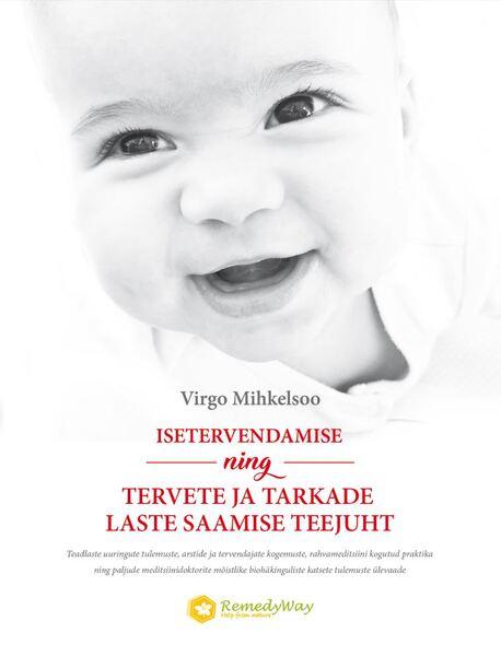 Isetervendamise ning tervete ja tarkade laste saamise teejuht kaanepilt – front cover