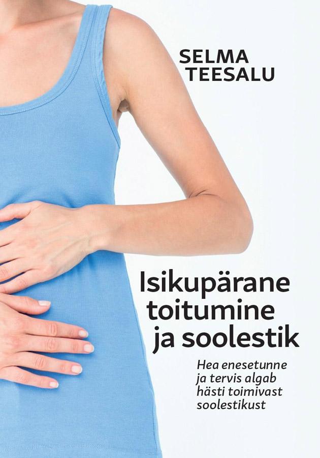 Isikupärane toitumine ja soolestik Hea enesetunne ja tervis algab hästi toimivast soolestikust kaanepilt – front cover