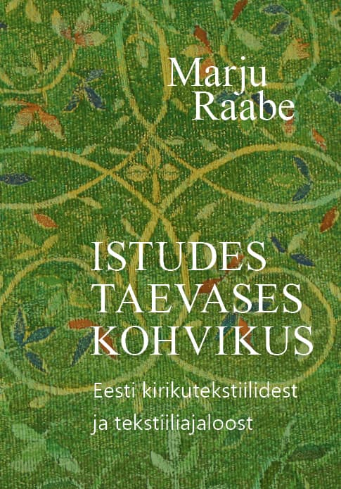 Istudes taevases kohvikus Eesti kirikutekstiilidest ja tekstiiliajaloost kaanepilt – front cover