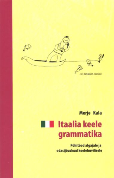 Itaalia keele grammatika Põhitõed algajale ja edasijõudnud keelehuvilisele kaanepilt – front cover