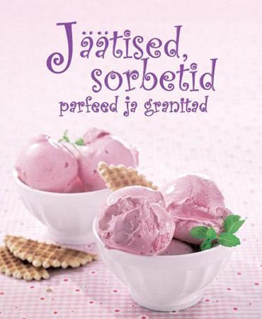 Jäätised, sorbetid, parfeed ja granitad kaanepilt – front cover