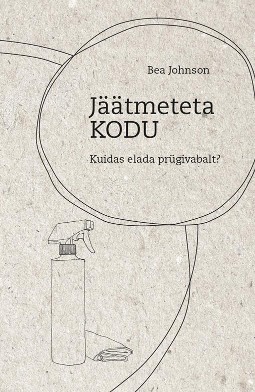 Jäätmeteta kodu Kuidas elada prügivabalt? kaanepilt – front cover