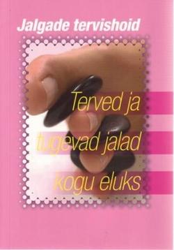 Jalgade tervishoid: terved ja tugevad jalad kogu eluks kaanepilt – front cover