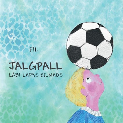 Jalgpall läbi lapse silmade kaanepilt – front cover
