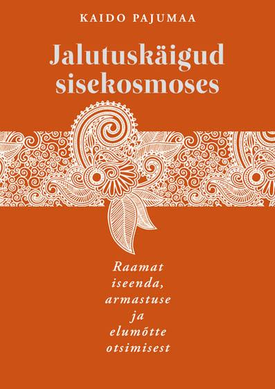 Jalutuskäigud sisekosmoses Raamat iseenda, armastuse ja elumõtte otsimisest kaanepilt – front cover